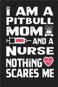I Am A Pitbull Mom And A Nurse Nothing Scares Me Journal