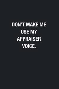 Don't Make Me Use My Appraiser&#65533;Voice.