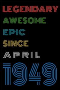 Legendary Awesome Epic Since April 1949 Notebook Birthday Gift For Women/Men/Boss/Coworkers/Colleagues/Students/Friends.