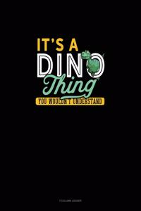 It's A Dino Thing You Wouldn't Understand
