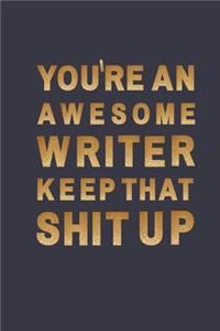 You're an awesome Writer. Keep That Shit Up