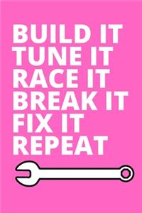 Build It Tune It Race It Break It Fix It Repeat