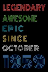 Legendary Awesome Epic Since October 1959 Notebook Birthday Gift For Women/Men/Boss/Coworkers/Colleagues/Students/Friends.