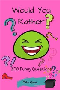 Would You Rather? 200 Funny Questions