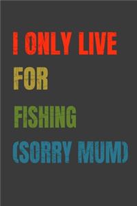 I Only Live For Fishing (Sorry Mum)