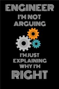 Enginner I'm Not Arguing I'm Just Explaining Why Im Right