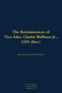 The Reminiscences of Vice Adm. Charles Wellborn Jr., USN (Ret.)