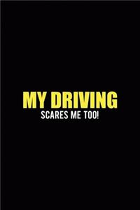 My Driving Scares Me Too!