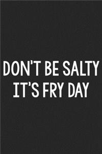 Don't Be Salty, It's Fry Day