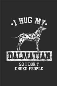 I Hug My Dalmatian So I Don't Choke People
