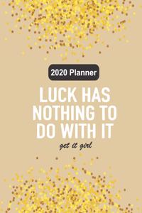 2020 Planner Luck Has Nothing To Do With It Get It Girl