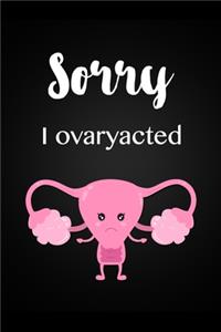 Sorry I Ovaryacted