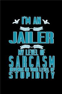 I'm a jailer. My level of sarcasm depends on your level of stupidity