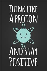 Think Like A Proton and Stay Positive