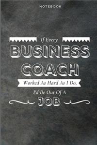 If Every Business Coach Worked As Hard As I Do, I'd Be Out Of A Job