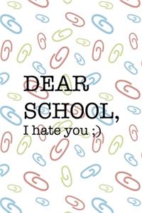 Dear School, I Hate You;)