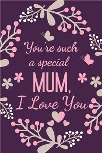 You're Such A Special Mum, I Love You