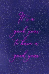 It's a good year to have a good year
