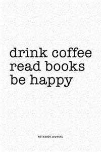 Drink Coffee Read Books Be Happy