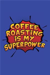 Coffee Roasting Is My Superpower