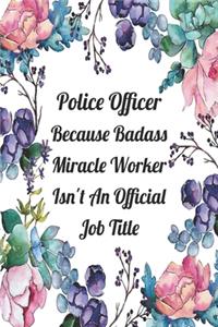 Police Officer Because Badass Miracle Worker Isn't An Official Job Title