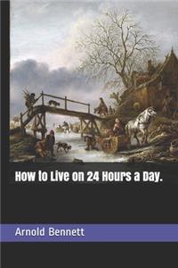How to Live on 24 Hours a Day.
