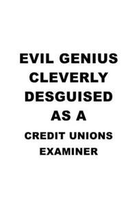 Evil Genius Cleverly Desguised As A Credit Unions Examiner