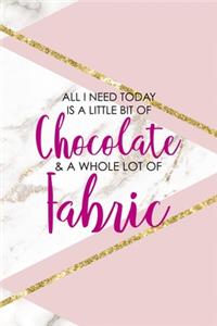 All I Need Today Is A Little Bit Of Chocolate & A Whole Lot Of Fabric
