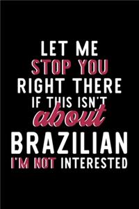 Let Me Stop You Right There If This Isn't About Brazilian I'm Not Interested