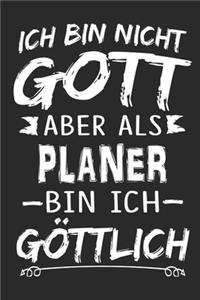 Ich bin nicht Gott aber als Planer bin ich göttlich