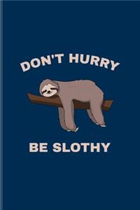Don't Hurry Be Slothy