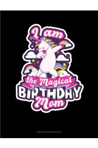 I Am The Magical Birthday Mom