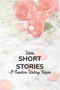 Write Short Stories A Creative Writer's Helper