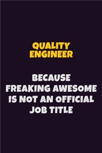 Quality Engineer, Because Freaking Awesome Is Not An Official Job Title