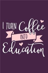 I Turn Coffee Into Education