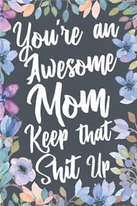 You're An Awesome Mom Keep That Shit Up