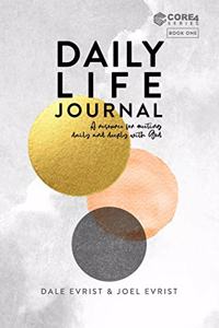 Daily Life Journal: A Resource for Meeting Daily and Deeply with God