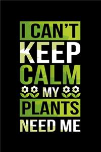 I Can't Keep Calm My Plants Need Me