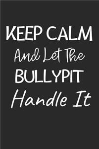 Keep Calm And Let The Bullypit Handle It