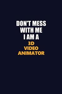 Don't Mess With Me I Am A 3D video animator
