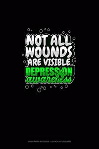 Not All Wounds Are Visible Depression Awareness