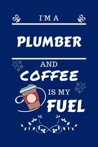 I'm A Plumber And Coffee Is My Fuel