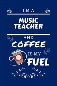 I'm A Music Teacher And Coffee Is My Fuel