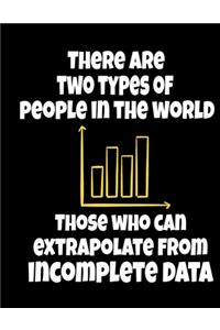 There Are Two Types Of People In The World Those Who Can Extrapolate From Incomplete Data