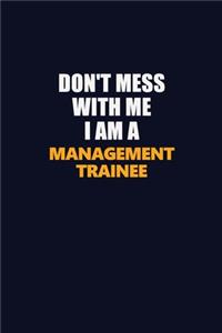 Don't Mess With Me I Am A Management Trainee