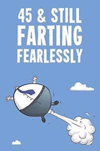 45 & Still Farting Fearlessly: Funny Men's 45th Birthday 122 Page Diary Journal Notebook Gift