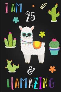 I Am 25 and Llamazing: Cute Llama Journal Lined Blank Notebook and Happy Birthday Notebook for 25 Year Old Girls, Cute Llama Birthday Journal Birthday Gift for 25th Birthday