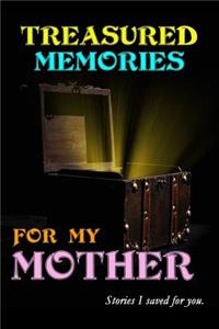 Treasured Memories for My Mother