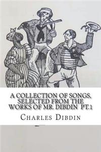 A collection of songs, selected from the works of Mr. Dibdin pt.1