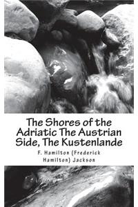 The Shores of the Adriatic The Austrian Side, The Kustenlande